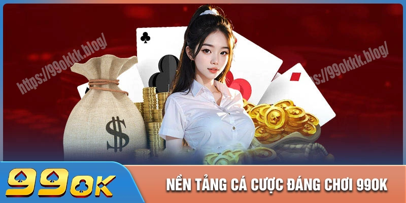 99ok - Top 1 nền tảng cá cược đổi thưởng đáng chơi nhất