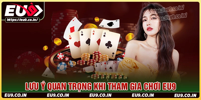 Những lưu ý quan trọng khi tham gia cá cược tại eu9